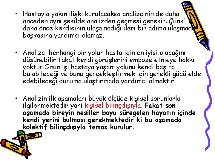  • Hastayla yakın ilişki kurulacaksa analizcinin de daha önceden aynı şekilde analizden geçmesi