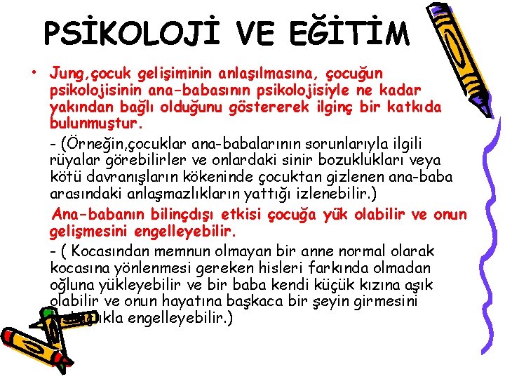 PSİKOLOJİ VE EĞİTİM • Jung, çocuk gelişiminin anlaşılmasına, çocuğun psikolojisinin ana-babasının psikolojisiyle ne kadar