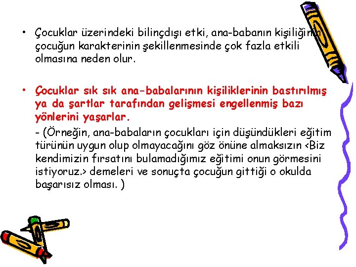  • Çocuklar üzerindeki bilinçdışı etki, ana-babanın kişiliğinin çocuğun karakterinin şekillenmesinde çok fazla etkili