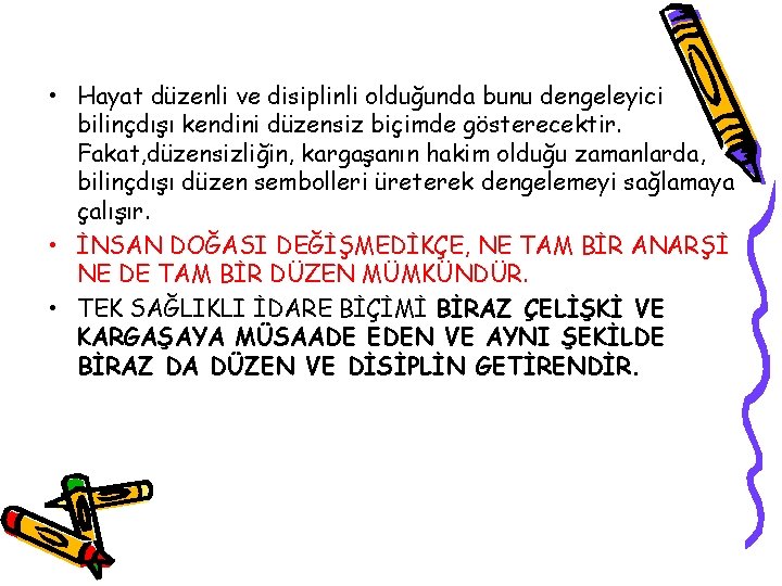  • Hayat düzenli ve disiplinli olduğunda bunu dengeleyici bilinçdışı kendini düzensiz biçimde gösterecektir.