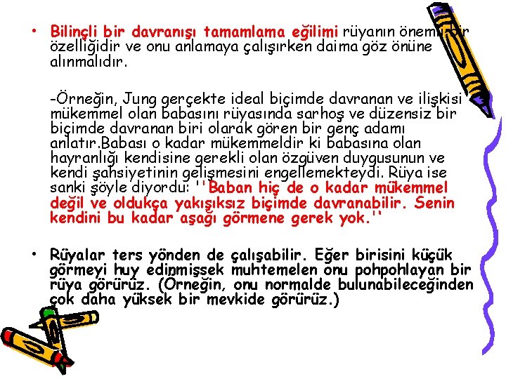  • Bilinçli bir davranışı tamamlama eğilimi rüyanın önemli bir özelliğidir ve onu anlamaya