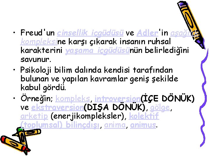  • Freud'un cinsellik içgüdüsü ve Adler'in aşağılık kompleksine karşı çıkarak insanın ruhsal karakterini