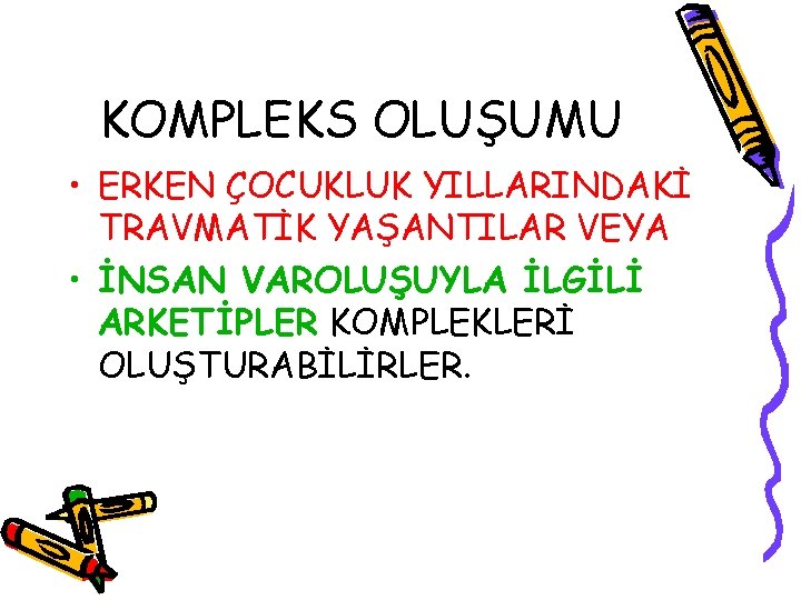 KOMPLEKS OLUŞUMU • ERKEN ÇOCUKLUK YILLARINDAKİ TRAVMATİK YAŞANTILAR VEYA • İNSAN VAROLUŞUYLA İLGİLİ ARKETİPLER