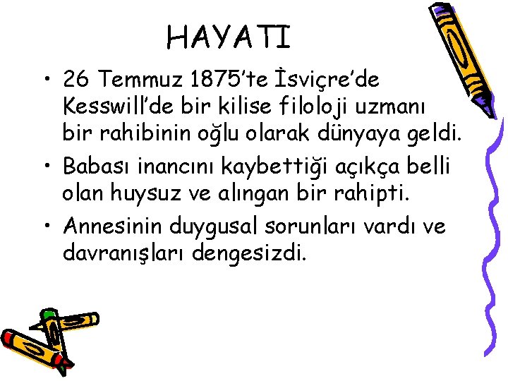 HAYATI • 26 Temmuz 1875’te İsviçre’de Kesswill’de bir kilise filoloji uzmanı bir rahibinin oğlu