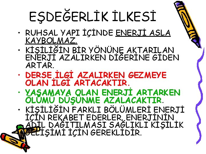 EŞDEĞERLİK İLKESİ • RUHSAL YAPI İÇİNDE ENERJİ ASLA KAYBOLMAZ. • KİŞİLİĞİN BİR YÖNÜNE AKTARILAN