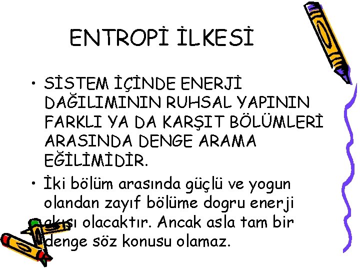 ENTROPİ İLKESİ • SİSTEM İÇİNDE ENERJİ DAĞILIMININ RUHSAL YAPININ FARKLI YA DA KARŞIT BÖLÜMLERİ