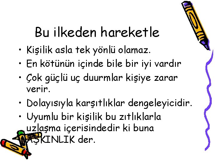 Bu ilkeden hareketle • Kişilik asla tek yönlü olamaz. • En kötünün içinde bile