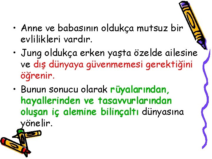  • Anne ve babasının oldukça mutsuz bir evlilikleri vardır. • Jung oldukça erken