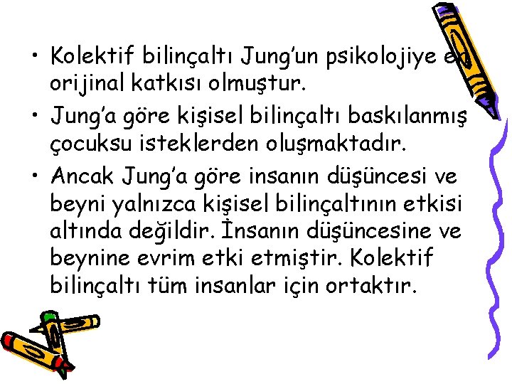  • Kolektif bilinçaltı Jung’un psikolojiye en orijinal katkısı olmuştur. • Jung’a göre kişisel