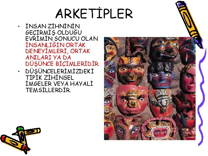 ARKETİPLER • İNSAN ZİHNİNİN GEÇİRMİŞ OLDUĞU EVRİMİN SONUCU OLAN İNSANLIĞIN ORTAK DENEYİMLERİ, ORTAK ANILARI