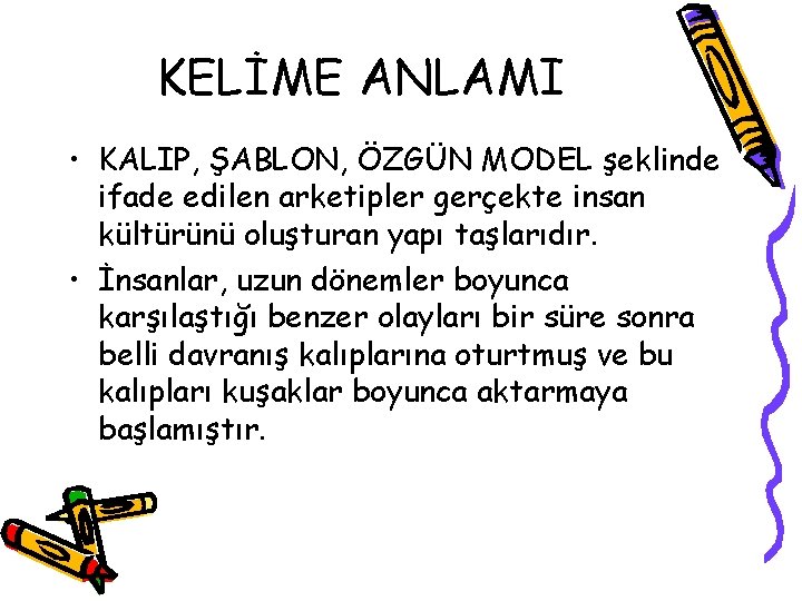 KELİME ANLAMI • KALIP, ŞABLON, ÖZGÜN MODEL şeklinde ifade edilen arketipler gerçekte insan kültürünü