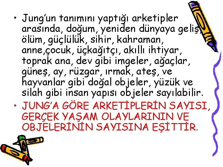  • Jung’un tanımını yaptığı arketipler arasında, doğum, yeniden dünyaya geliş, ölüm, güçlülük, sihir,