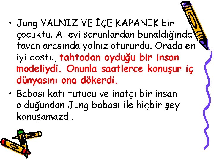  • Jung YALNIZ VE İÇE KAPANIK bir çocuktu. Ailevi sorunlardan bunaldığında tavan arasında