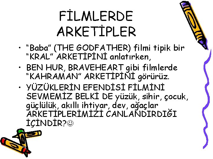 FİLMLERDE ARKETİPLER • “Baba” (THE GODFATHER) filmi tipik bir “KRAL” ARKETİPİNİ anlatırken, • BEN