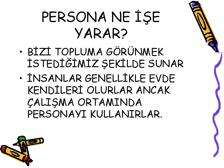 PERSONA NE İŞE YARAR? • BİZİ TOPLUMA GÖRÜNMEK İSTEDİĞİMİZ ŞEKİLDE SUNAR • İNSANLAR GENELLİKLE