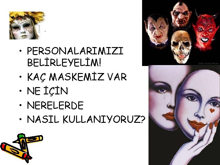  • PERSONALARIMIZI BELİRLEYELİM! • KAÇ MASKEMİZ VAR • NE İÇİN • NERELERDE •