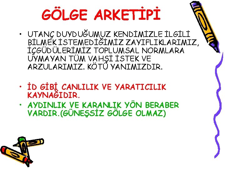 GÖLGE ARKETİPİ • UTANÇ DUYDUĞUMUZ KENDİMİZLE İLGİLİ BİLMEK İSTEMEDİĞİMİZ ZAYIFLIKLARIMIZ, İÇGÜDÜLERİMİZ TOPLUMSAL NORMLARA UYMAYAN