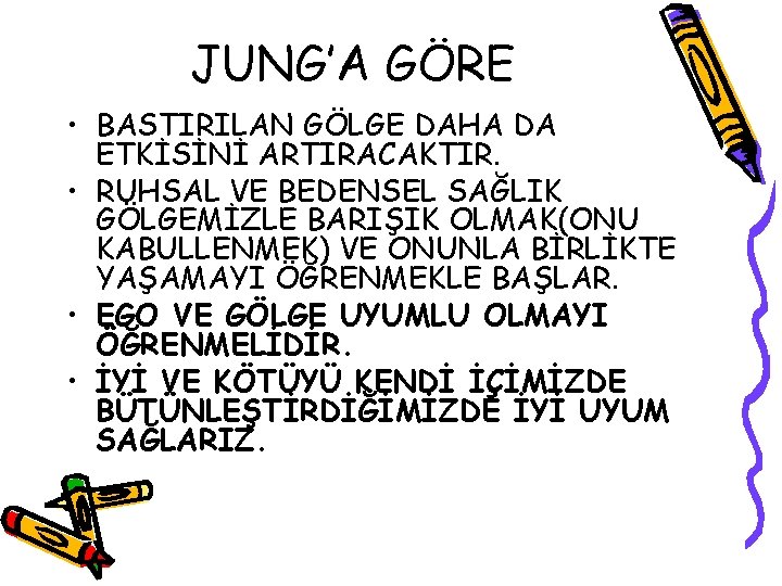 JUNG’A GÖRE • BASTIRILAN GÖLGE DAHA DA ETKİSİNİ ARTIRACAKTIR. • RUHSAL VE BEDENSEL SAĞLIK