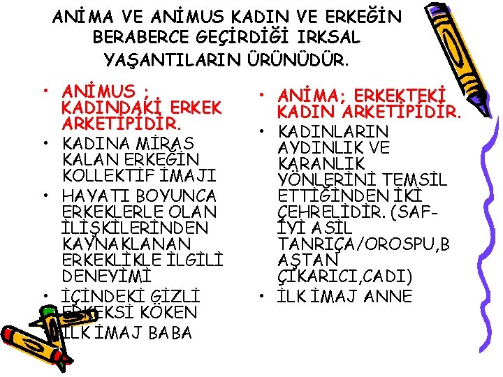 ANİMA VE ANİMUS KADIN VE ERKEĞİN BERABERCE GEÇİRDİĞİ IRKSAL YAŞANTILARIN ÜRÜNÜDÜR. • ANİMUS ;