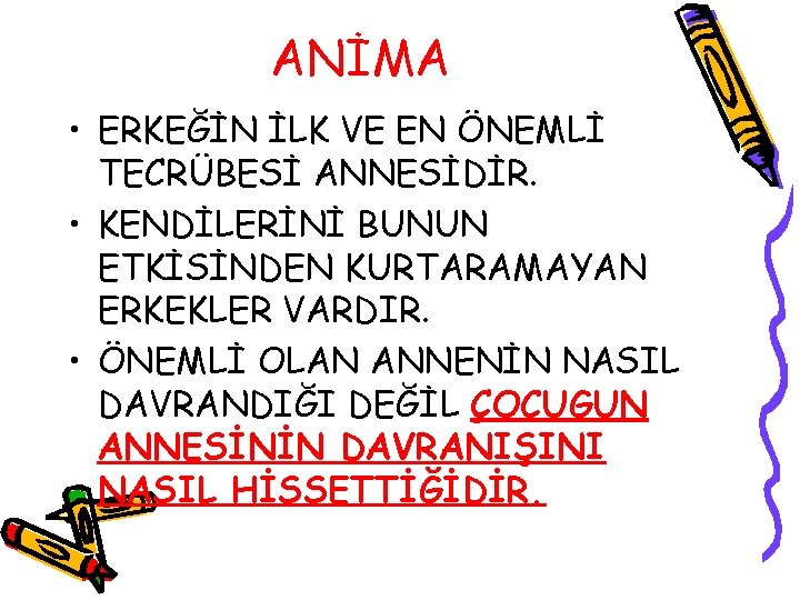 ANİMA • ERKEĞİN İLK VE EN ÖNEMLİ TECRÜBESİ ANNESİDİR. • KENDİLERİNİ BUNUN ETKİSİNDEN KURTARAMAYAN