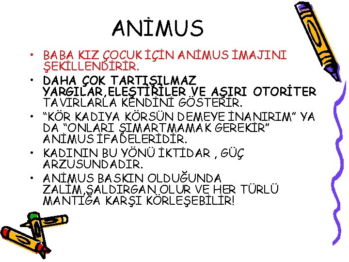 ANİMUS • BABA KIZ ÇOCUK İÇİN ANİMUS İMAJINI ŞEKİLLENDİRİR. • DAHA ÇOK TARTIŞILMAZ YARGILAR,