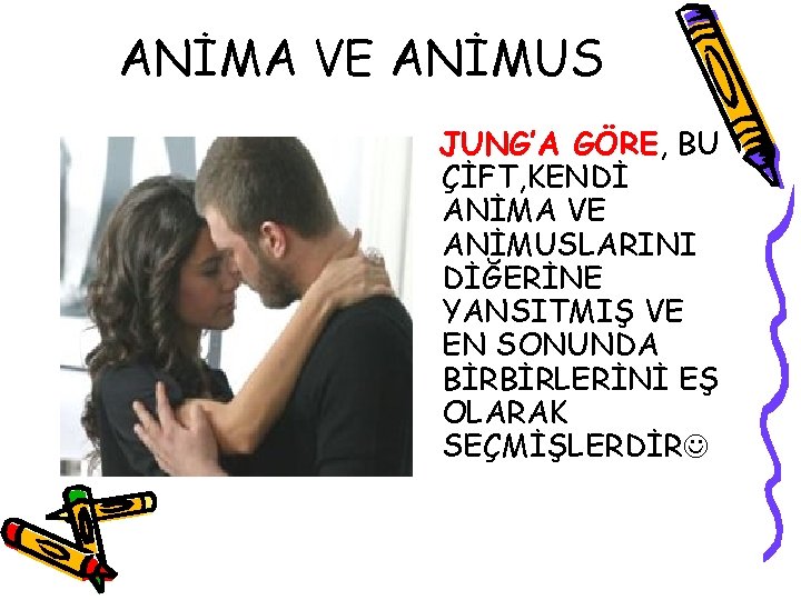 ANİMA VE ANİMUS JUNG’A GÖRE, BU ÇİFT, KENDİ ANİMA VE ANİMUSLARINI DİĞERİNE YANSITMIŞ VE