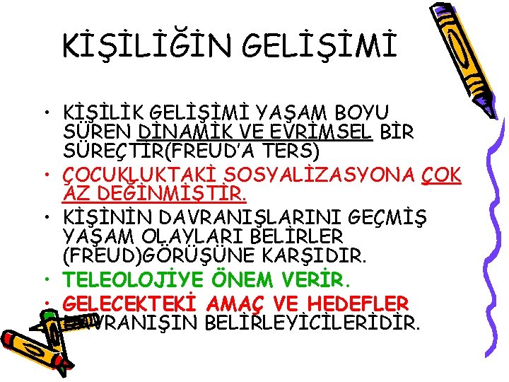 KİŞİLİĞİN GELİŞİMİ • KİŞİLİK GELİŞİMİ YAŞAM BOYU SÜREN DİNAMİK VE EVRİMSEL BİR SÜREÇTİR(FREUD’A TERS)