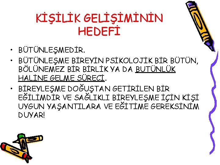 KİŞİLİK GELİŞİMİNİN HEDEFİ • BÜTÜNLEŞMEDİR. • BÜTÜNLEŞME BİREYİN PSİKOLOJİK BİR BÜTÜN, BÖLÜNEMEZ BİRLİK YA