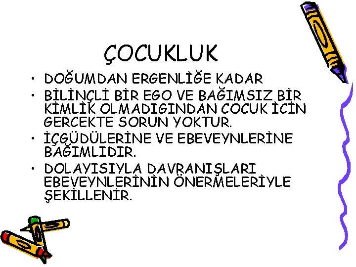 ÇOCUKLUK • DOĞUMDAN ERGENLİĞE KADAR • BİLİNÇLİ BİR EGO VE BAĞIMSIZ BİR KİMLİK OLMADIGINDAN