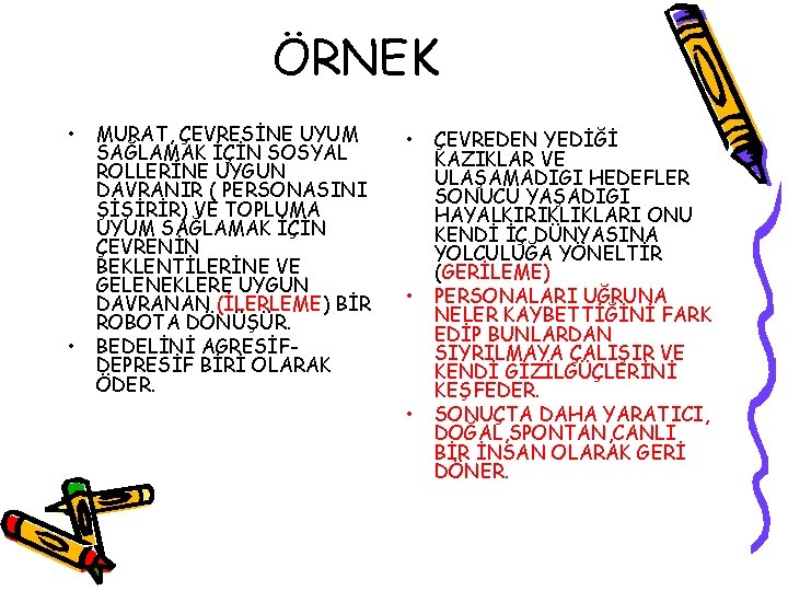 ÖRNEK • • MURAT, ÇEVRESİNE UYUM SAĞLAMAK İÇİN SOSYAL ROLLERİNE UYGUN DAVRANIR ( PERSONASINI