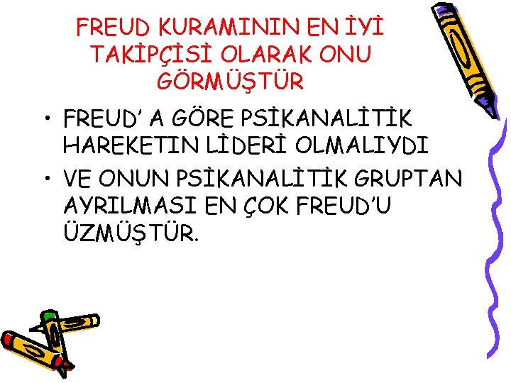 FREUD KURAMININ EN İYİ TAKİPÇİSİ OLARAK ONU GÖRMÜŞTÜR • FREUD’ A GÖRE PSİKANALİTİK HAREKETIN