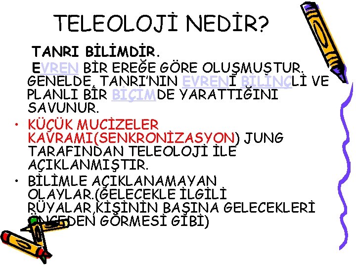 TELEOLOJİ NEDİR? TANRI BİLİMDİR. EVREN BİR EREĞE GÖRE OLUŞMUŞTUR. GENELDE, TANRI’NIN EVRENİ BİLİNÇLİ VE