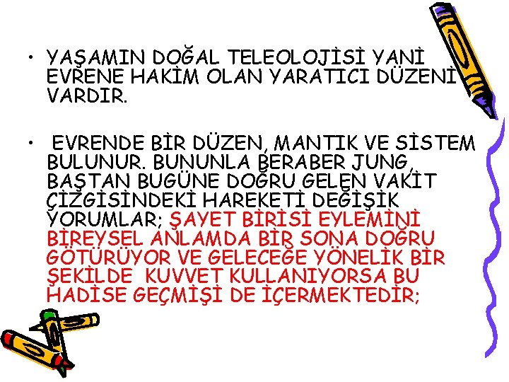  • YAŞAMIN DOĞAL TELEOLOJİSİ YANİ EVRENE HAKİM OLAN YARATICI DÜZENİ VARDIR. • EVRENDE