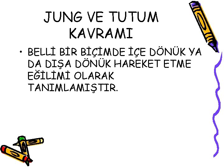 JUNG VE TUTUM KAVRAMI • BELLİ BİR BİÇİMDE İÇE DÖNÜK YA DA DIŞA DÖNÜK