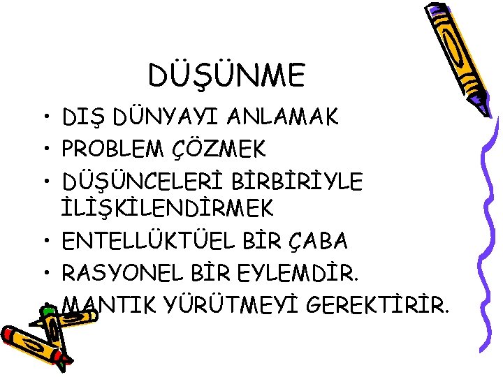 DÜŞÜNME • DIŞ DÜNYAYI ANLAMAK • PROBLEM ÇÖZMEK • DÜŞÜNCELERİ BİRBİRİYLE İLİŞKİLENDİRMEK • ENTELLÜKTÜEL