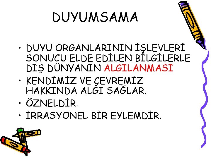 DUYUMSAMA • DUYU ORGANLARININ İŞLEVLERİ SONUCU ELDE EDİLEN BİLGİLERLE DIŞ DÜNYANIN ALGILANMASI • KENDİMİZ