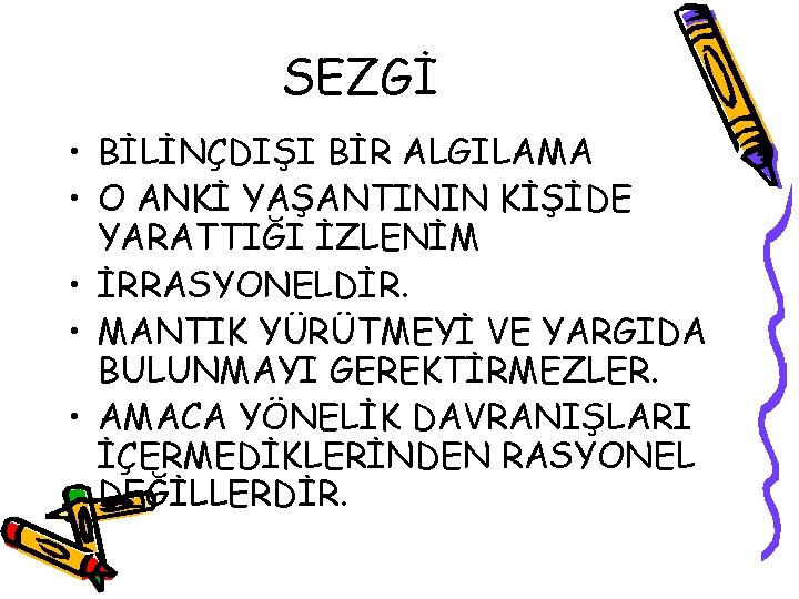 SEZGİ • BİLİNÇDIŞI BİR ALGILAMA • O ANKİ YAŞANTININ KİŞİDE YARATTIĞI İZLENİM • İRRASYONELDİR.