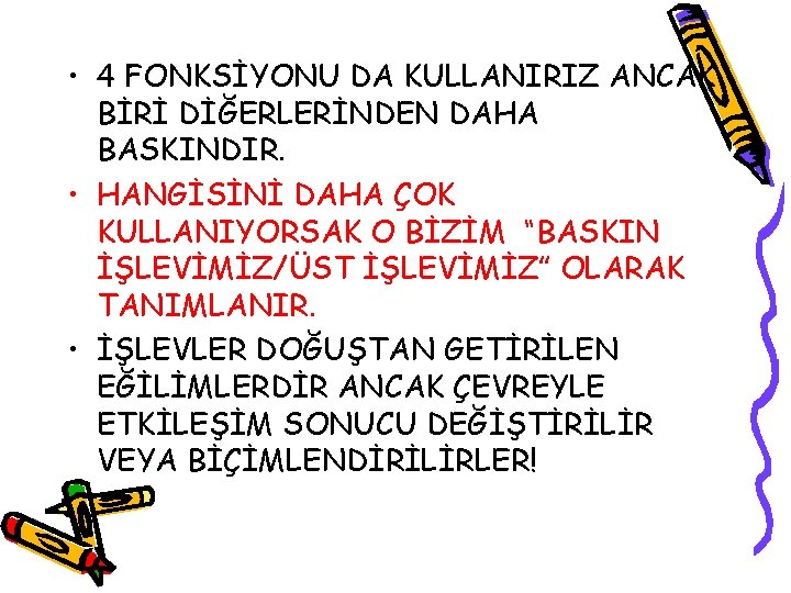  • 4 FONKSİYONU DA KULLANIRIZ ANCAK BİRİ DİĞERLERİNDEN DAHA BASKINDIR. • HANGİSİNİ DAHA