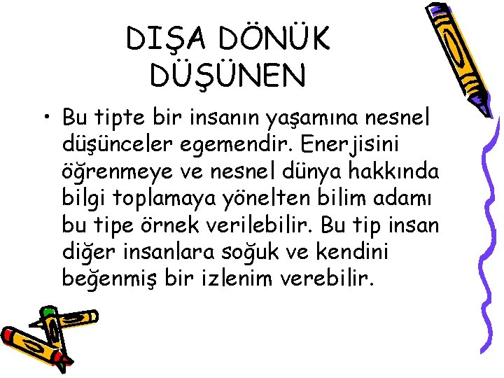 DIŞA DÖNÜK DÜŞÜNEN • Bu tipte bir insanın yaşamına nesnel düşünceler egemendir. Enerjisini öğrenmeye