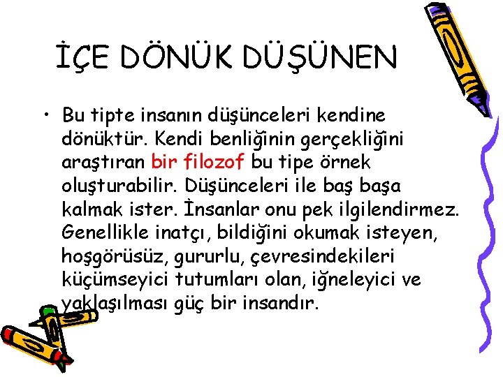 İÇE DÖNÜK DÜŞÜNEN • Bu tipte insanın düşünceleri kendine dönüktür. Kendi benliğinin gerçekliğini araştıran