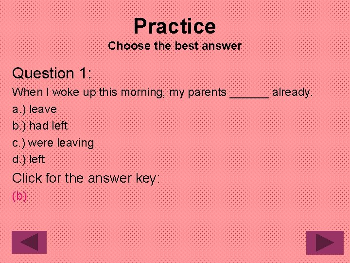 Practice Choose the best answer Question 1: When I woke up this morning, my