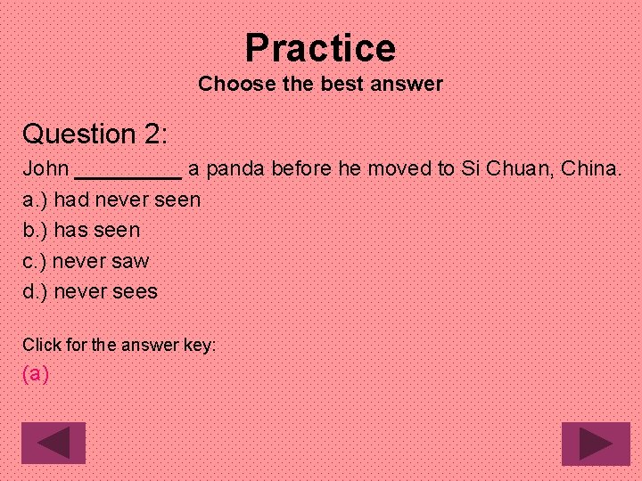 Practice Choose the best answer Question 2: John _____ a panda before he moved