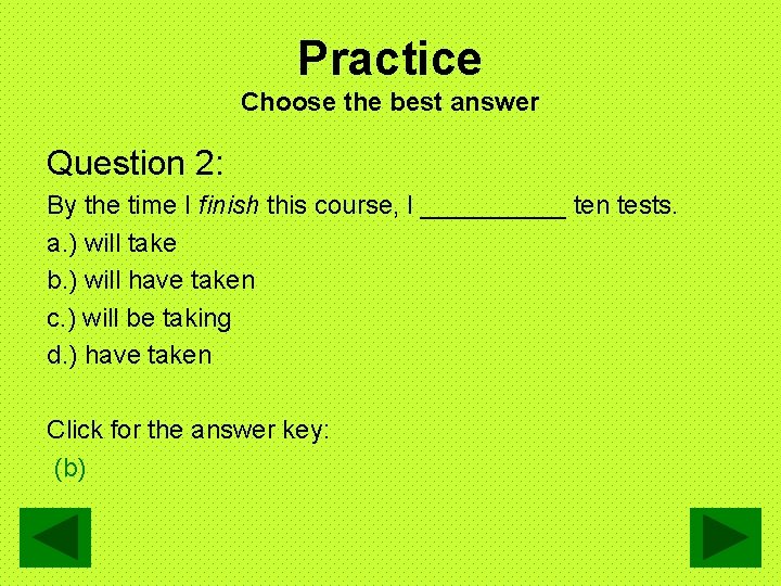 Practice Choose the best answer Question 2: By the time I finish this course,