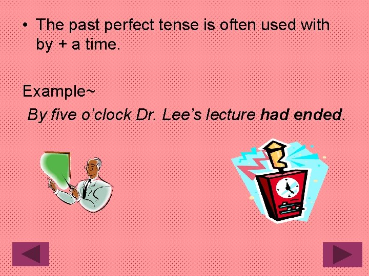  • The past perfect tense is often used with by + a time.