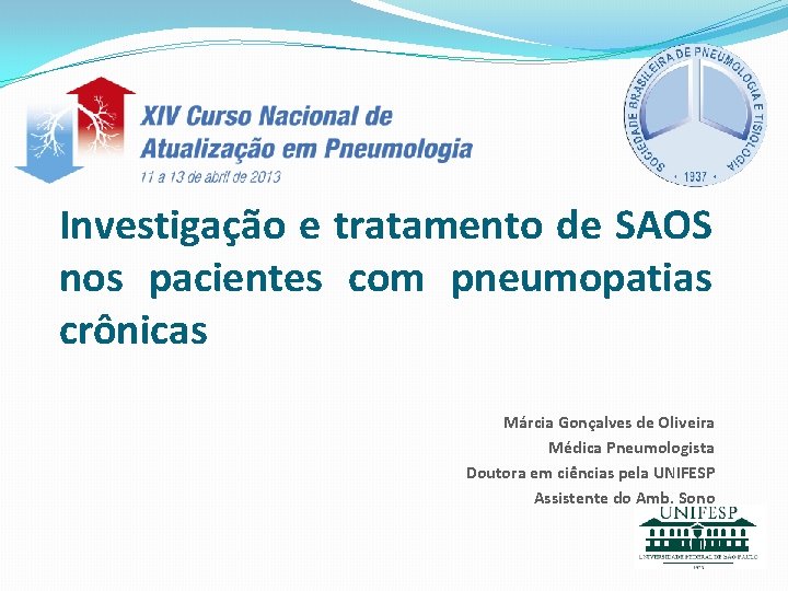 Investigação e tratamento de SAOS nos pacientes com pneumopatias crônicas Márcia Gonçalves de Oliveira