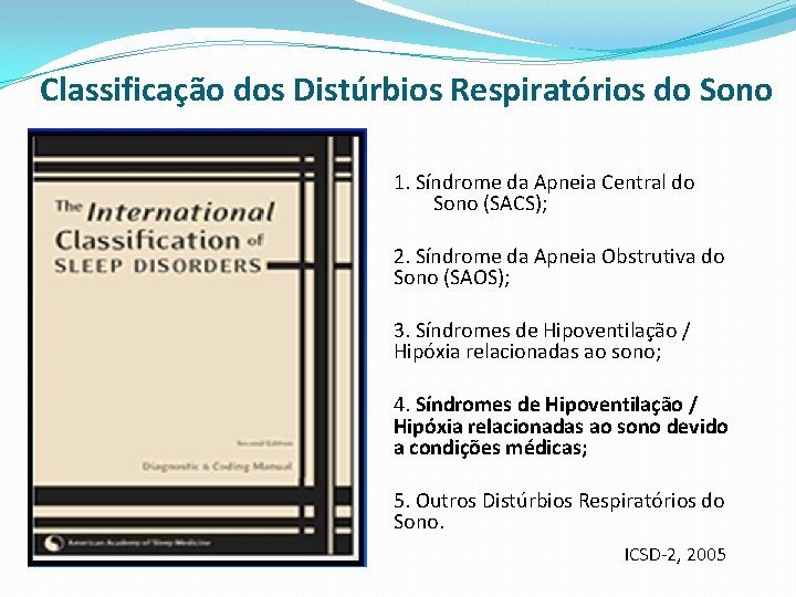 Classificação dos Distúrbios Respiratórios do Sono 1. Síndrome da Apneia Central do Sono (SACS);