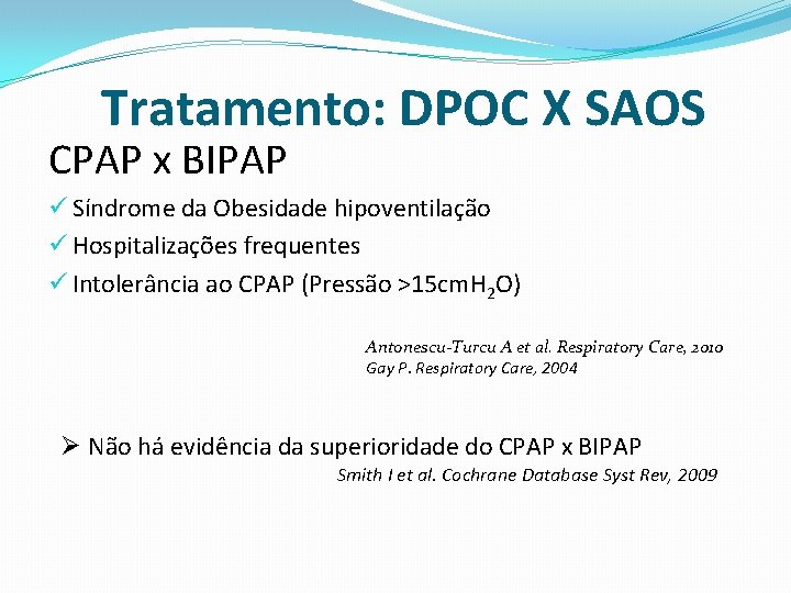 Tratamento: DPOC X SAOS CPAP x BIPAP ü Síndrome da Obesidade hipoventilação ü Hospitalizações