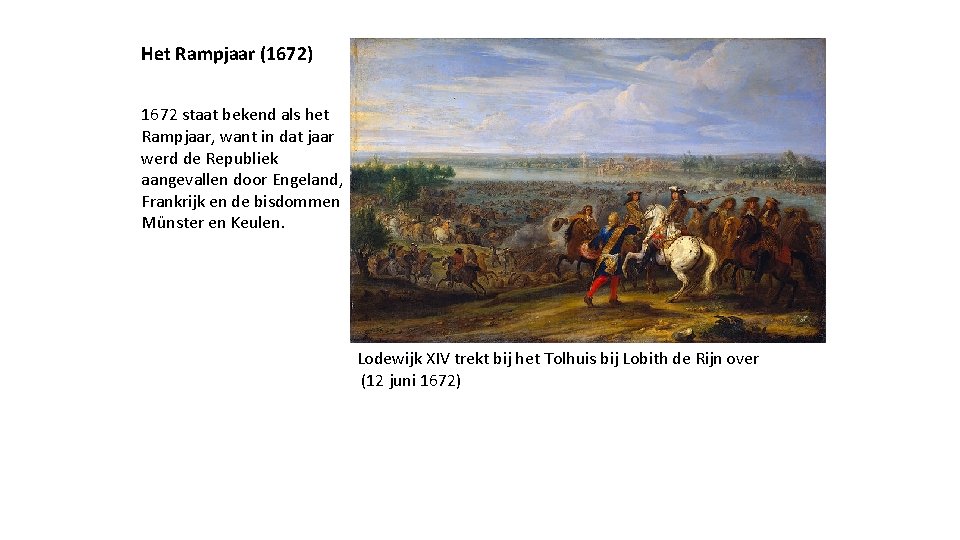 Het Rampjaar (1672) 1672 staat bekend als het Rampjaar, want in dat jaar werd