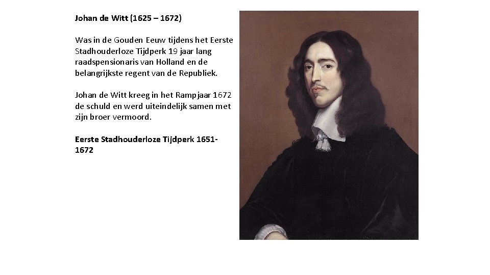 Johan de Witt (1625 – 1672) Was in de Gouden Eeuw tijdens het Eerste