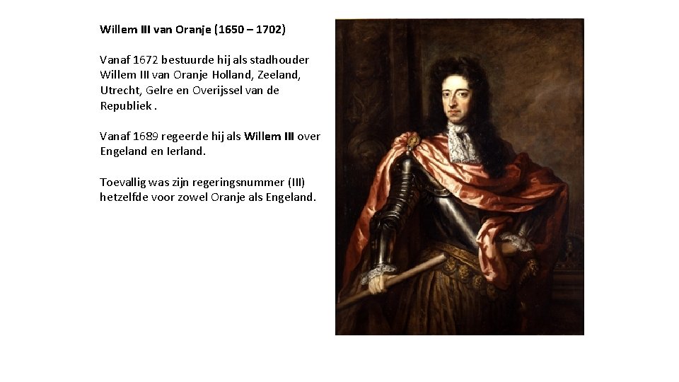 Willem III van Oranje (1650 – 1702) Vanaf 1672 bestuurde hij als stadhouder Willem